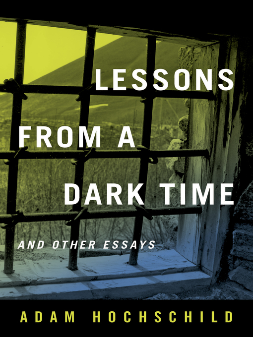 Title details for Lessons from a Dark Time and Other Essays by Adam Hochschild - Available